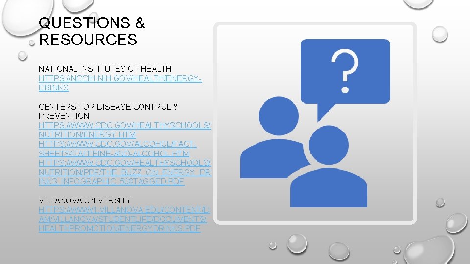 QUESTIONS & RESOURCES NATIONAL INSTITUTES OF HEALTH HTTPS: //NCCIH. NIH. GOV/HEALTH/ENERGYDRINKS CENTERS FOR DISEASE QUESTIONS & RESOURCES NATIONAL INSTITUTES OF HEALTH HTTPS: //NCCIH. NIH. GOV/HEALTH/ENERGYDRINKS CENTERS FOR DISEASE