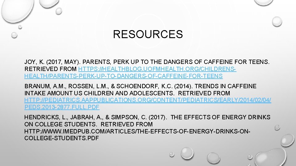 RESOURCES JOY, K. (2017, MAY). PARENTS, PERK UP TO THE DANGERS OF CAFFEINE FOR RESOURCES JOY, K. (2017, MAY). PARENTS, PERK UP TO THE DANGERS OF CAFFEINE FOR