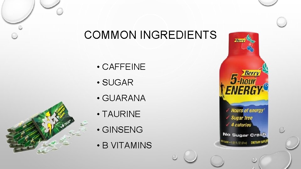 COMMON INGREDIENTS • CAFFEINE • SUGAR • GUARANA • TAURINE • GINSENG • B COMMON INGREDIENTS • CAFFEINE • SUGAR • GUARANA • TAURINE • GINSENG • B