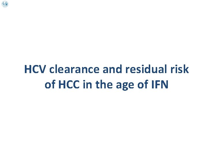 HCV clearance and residual risk of HCC in the age of IFN 