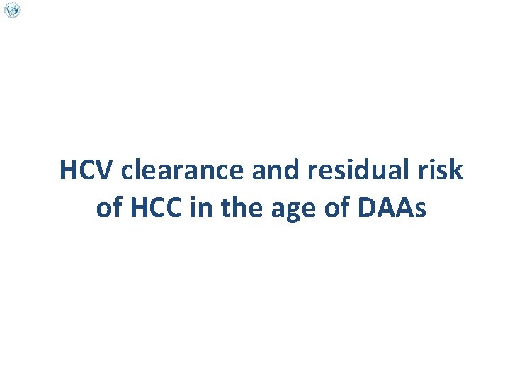 HCV clearance and residual risk of HCC in the age of DAAs 