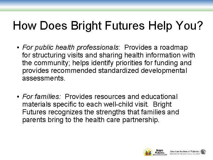 How Does Bright Futures Help You? • For public health professionals: Provides a roadmap