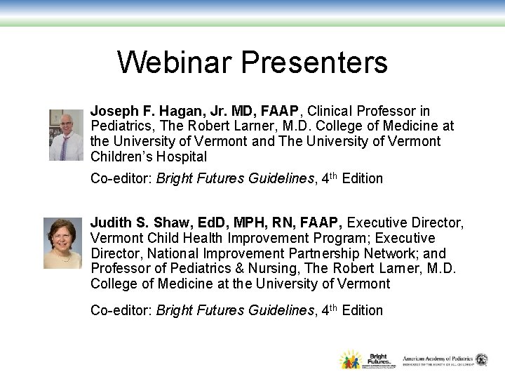 Webinar Presenters Joseph F. Hagan, Jr. MD, FAAP, Clinical Professor in Pediatrics, The Robert
