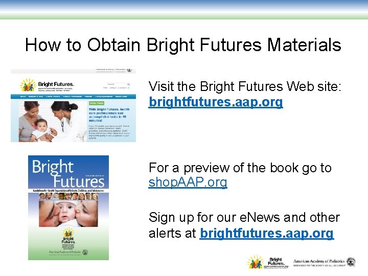 How to Obtain Bright Futures Materials Visit the Bright Futures Web site: brightfutures. aap.