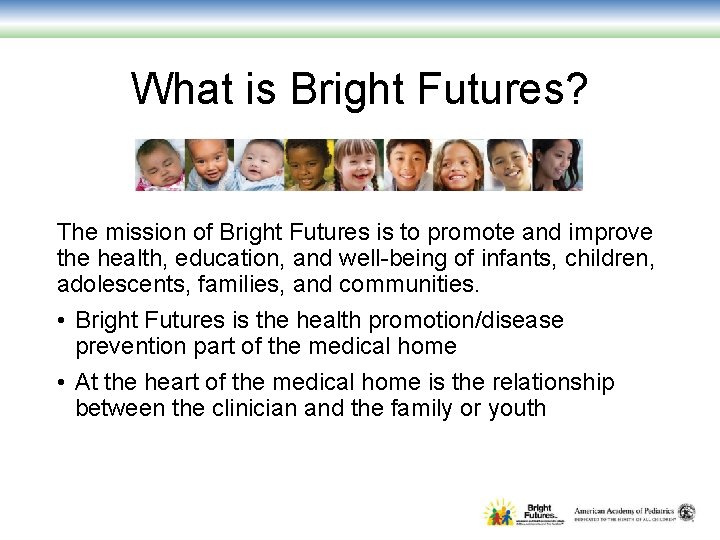 What is Bright Futures? The mission of Bright Futures is to promote and improve