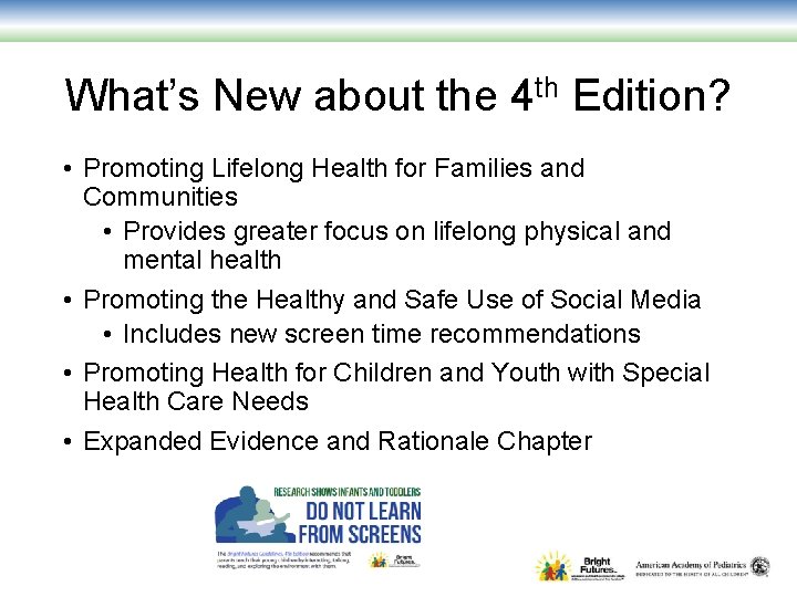 What’s New about the 4 th Edition? • Promoting Lifelong Health for Families and