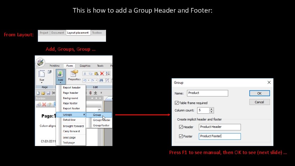 This is how to add a Group Header and Footer: From Layout: Add, Groups, This is how to add a Group Header and Footer: From Layout: Add, Groups,