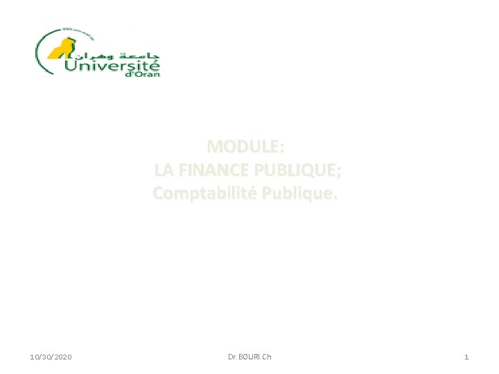 MODULE: LA FINANCE PUBLIQUE; Comptabilité Publique. 10/30/2020 Dr. BOURI. Ch 1 