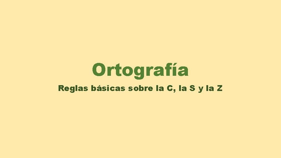 Ortografía Reglas básicas sobre la C, la S y la Z 