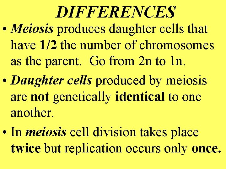 DIFFERENCES • Meiosis produces daughter cells that have 1/2 the number of chromosomes as