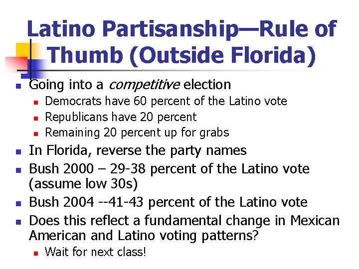 Latino Partisanship—Rule of Thumb (Outside Florida) n Going into a competitive election n n