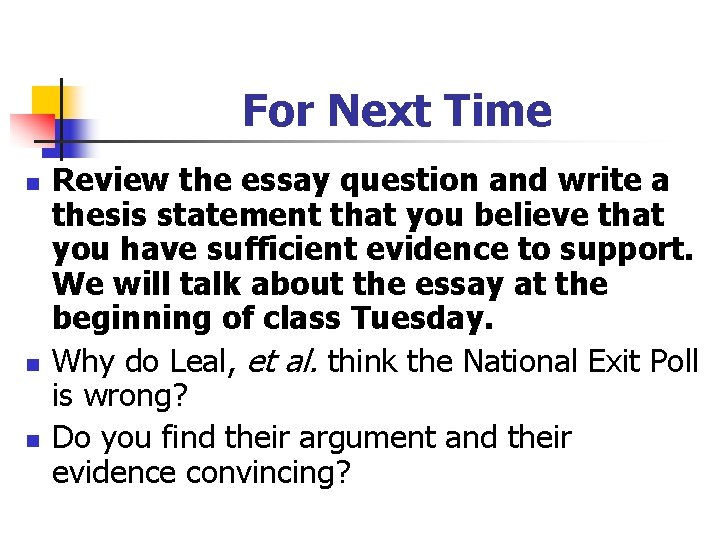For Next Time n n n Review the essay question and write a thesis