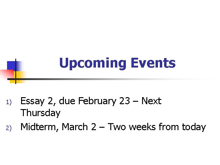 Upcoming Events 1) 2) Essay 2, due February 23 – Next Thursday Midterm, March