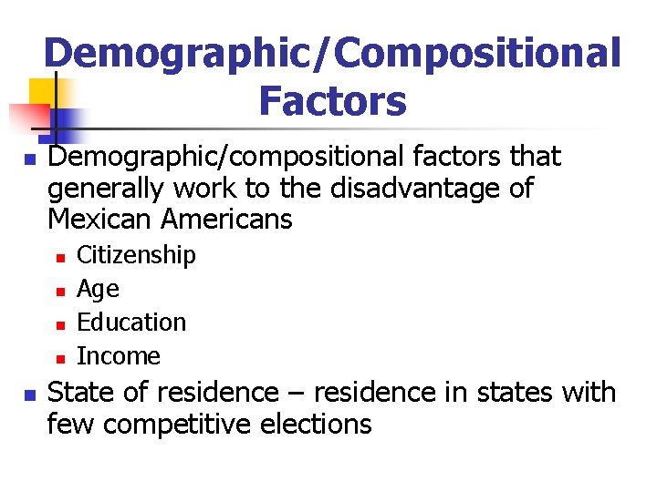 Demographic/Compositional Factors n Demographic/compositional factors that generally work to the disadvantage of Mexican Americans