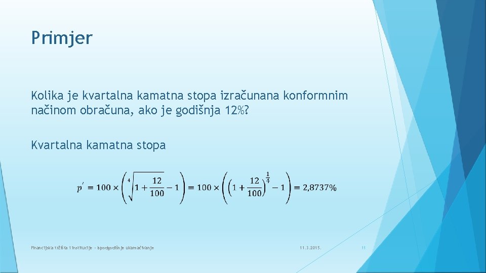 Primjer Kolika je kvartalna kamatna stopa izračunana konformnim načinom obračuna, ako je godišnja 12%?