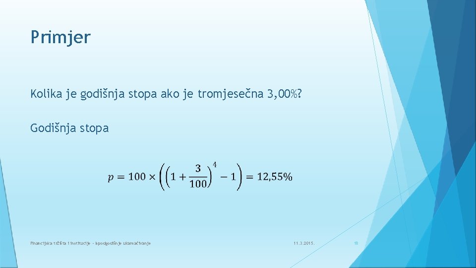 Primjer Kolika je godišnja stopa ako je tromjesečna 3, 00%? Godišnja stopa Financijska tržišta