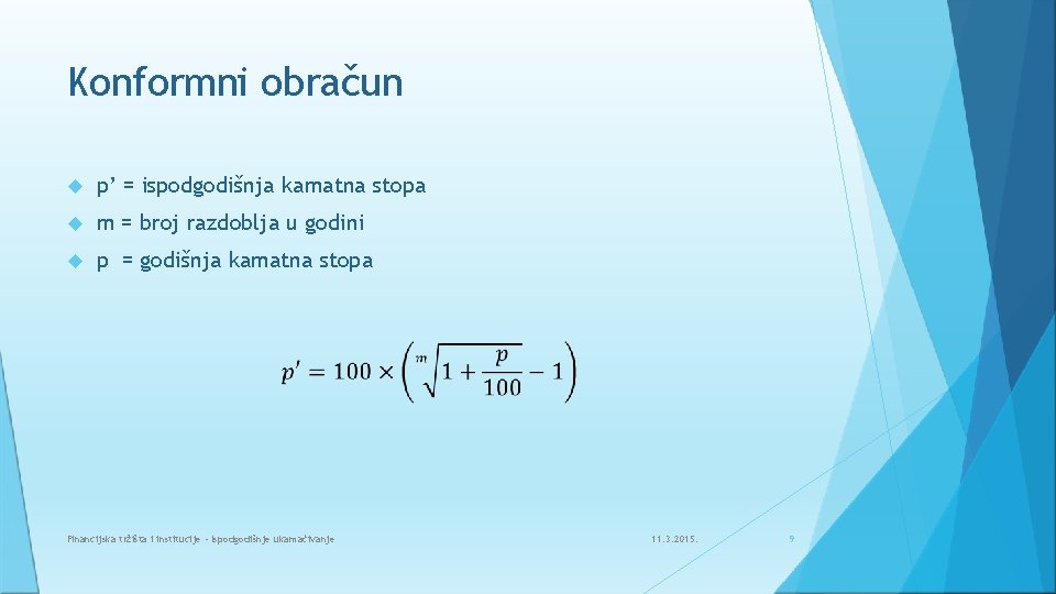 Konformni obračun p’ = ispodgodišnja kamatna stopa m = broj razdoblja u godini p