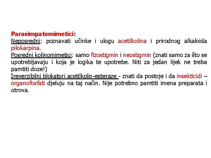 Parasimpatomimetici: Neposredni: poznavati učinke i ulogu acetilkolina i prirodnog alkaloida pilokarpina. Posredni kolinomimetici: samo