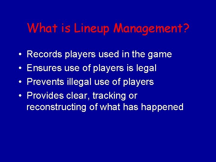 What is Lineup Management? • • Records players used in the game Ensures use