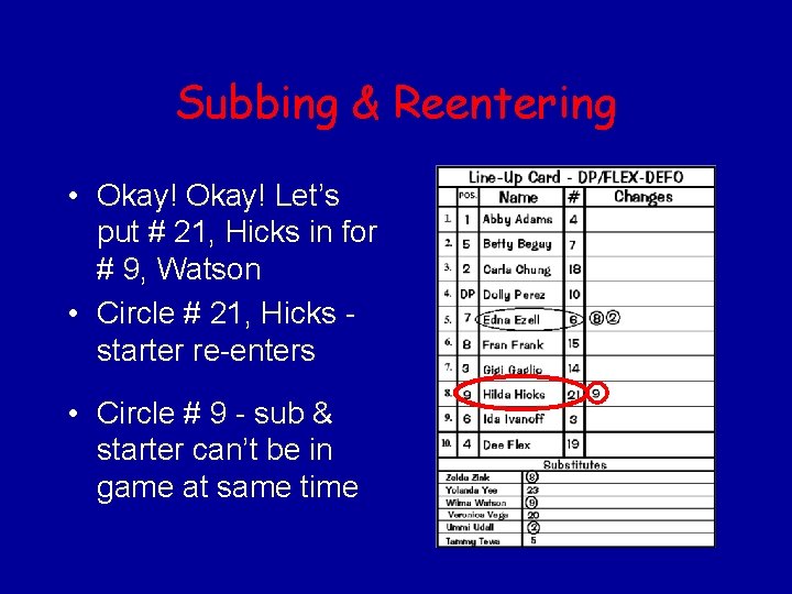 Subbing & Reentering • Okay! Let’s put # 21, Hicks in for # 9,