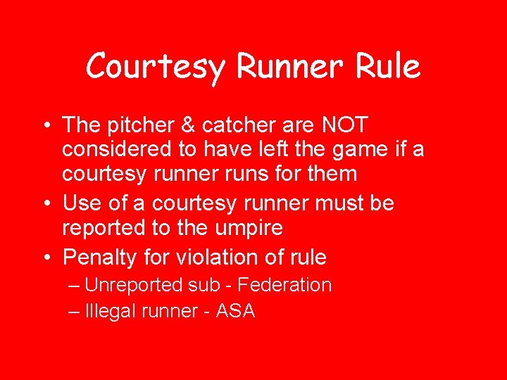 Courtesy Runner Rule • The pitcher & catcher are NOT considered to have left