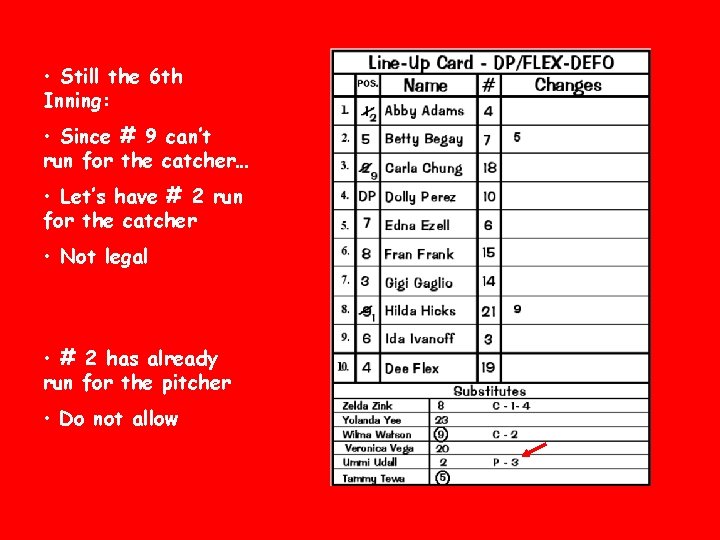  • Still the 6 th Inning: • Since # 9 can’t run for