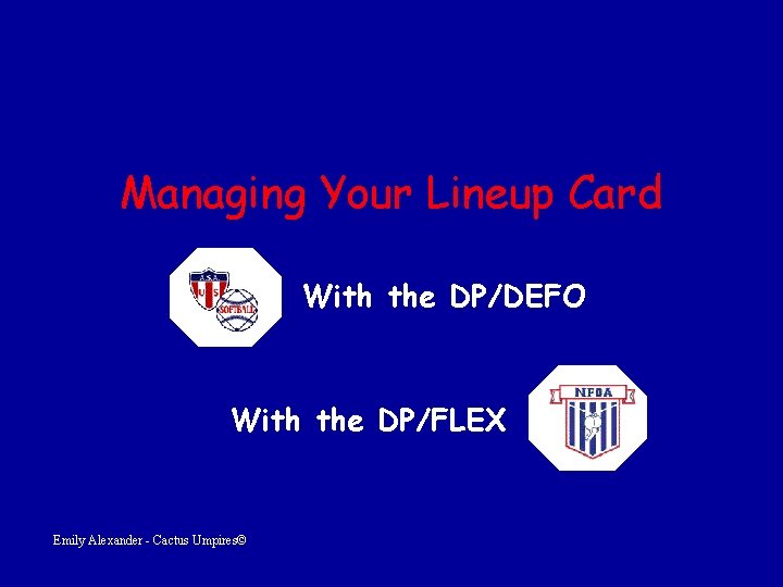 Managing Your Lineup Card With the DP/DEFO With the DP/FLEX Emily Alexander - Cactus