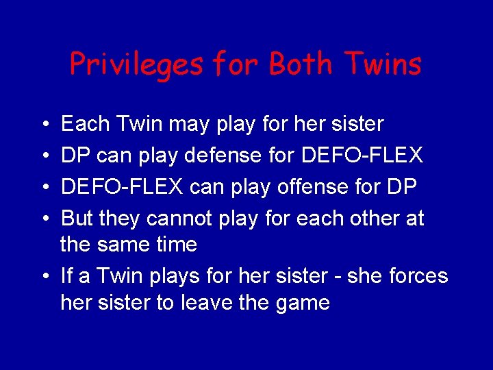 Privileges for Both Twins • • Each Twin may play for her sister DP