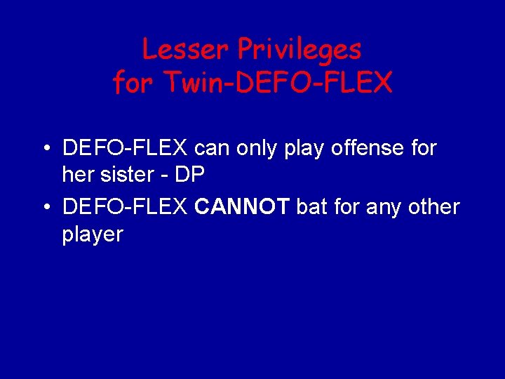 Lesser Privileges for Twin-DEFO-FLEX • DEFO-FLEX can only play offense for her sister -