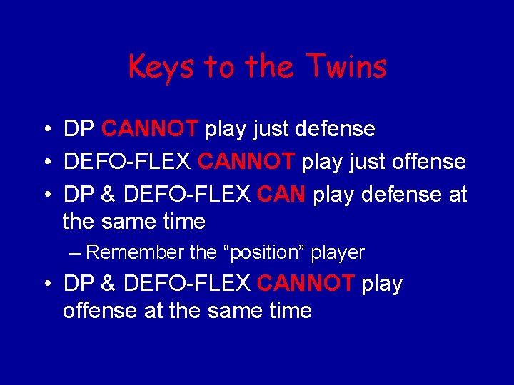 Keys to the Twins • DP CANNOT play just defense • DEFO-FLEX CANNOT play