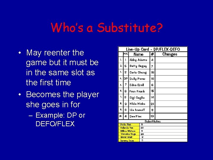Who’s a Substitute? • May reenter the game but it must be in the