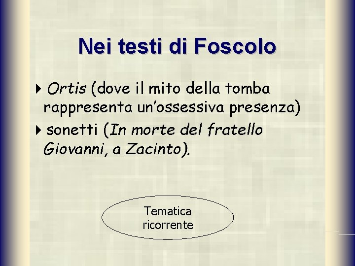 Nei testi di Foscolo 4 Ortis (dove il mito della tomba rappresenta un’ossessiva presenza)