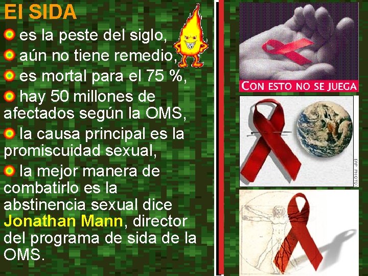 El SIDA es la peste del siglo, aún no tiene remedio, es mortal para