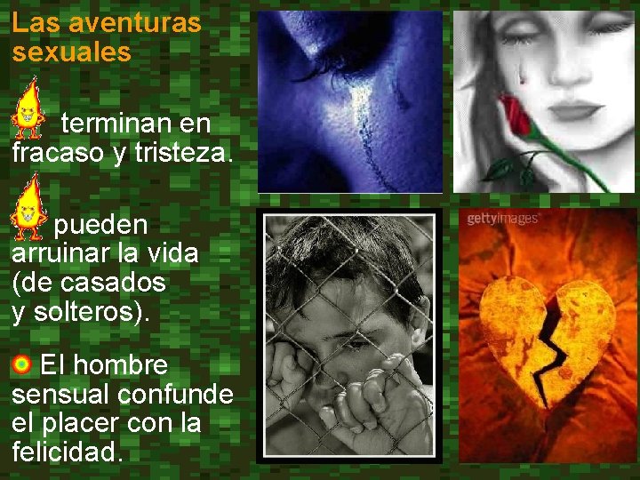 Las aventuras sexuales • terminan en fracaso y tristeza. • pueden arruinar la vida