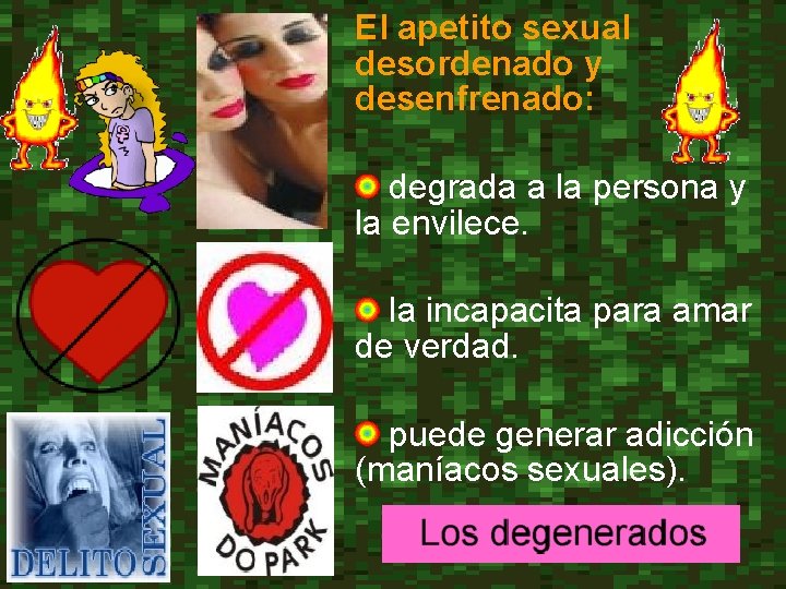 El apetito sexual desordenado y desenfrenado: degrada a la persona y la envilece. la