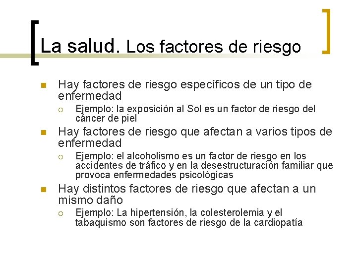 La salud. Los factores de riesgo n Hay factores de riesgo específicos de un