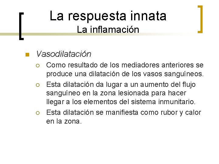 La respuesta innata La inflamación n Vasodilatación ¡ ¡ ¡ Como resultado de los