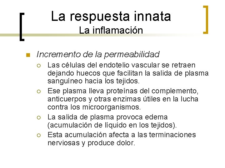 La respuesta innata La inflamación n Incremento de la permeabilidad ¡ ¡ Las células