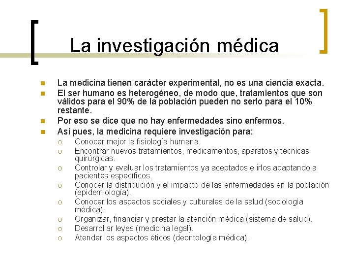 La investigación médica n n La medicina tienen carácter experimental, no es una ciencia
