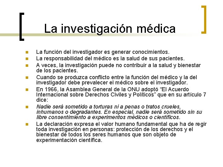La investigación médica n n n n La función del investigador es generar conocimientos.