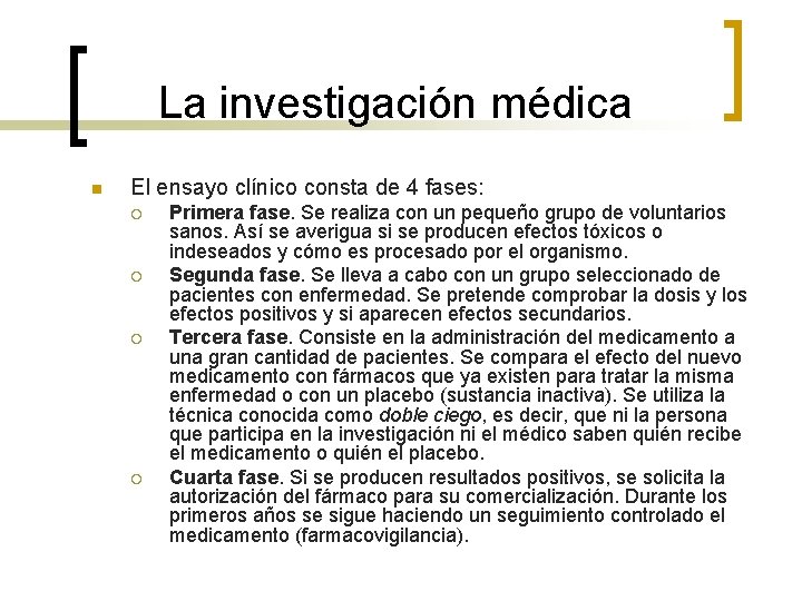 La investigación médica n El ensayo clínico consta de 4 fases: ¡ ¡ Primera