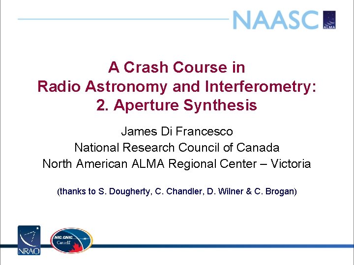 A Crash Course in Radio Astronomy and Interferometry: 2. Aperture Synthesis James Di Francesco