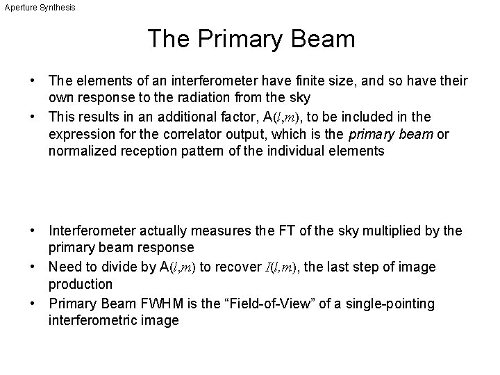 Aperture Synthesis The Primary Beam • The elements of an interferometer have finite size,