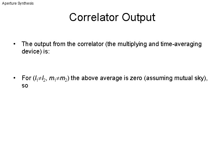 Aperture Synthesis Correlator Output • The output from the correlator (the multiplying and time-averaging