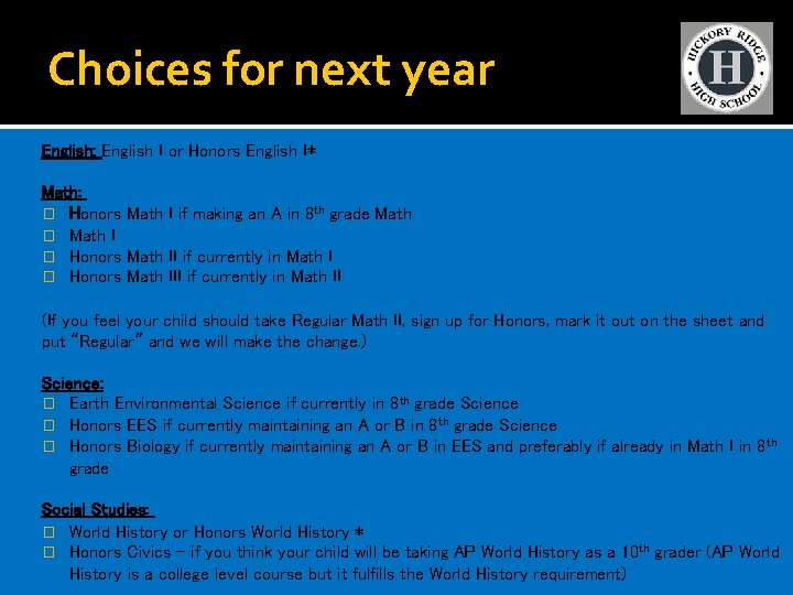 Choices for next year English: English I or Honors English I* Math: � Honors
