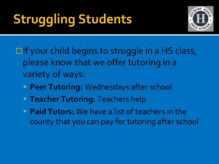 Struggling Students �If your child begins to struggle in a HS class, please know