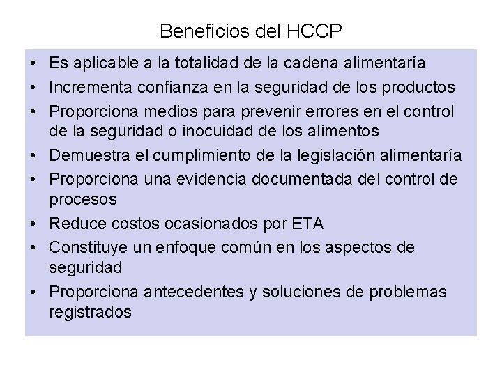 Beneficios del HCCP • Es aplicable a la totalidad de la cadena alimentaría •