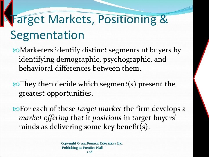 Target Markets, Positioning & Segmentation Marketers identify distinct segments of buyers by identifying demographic,