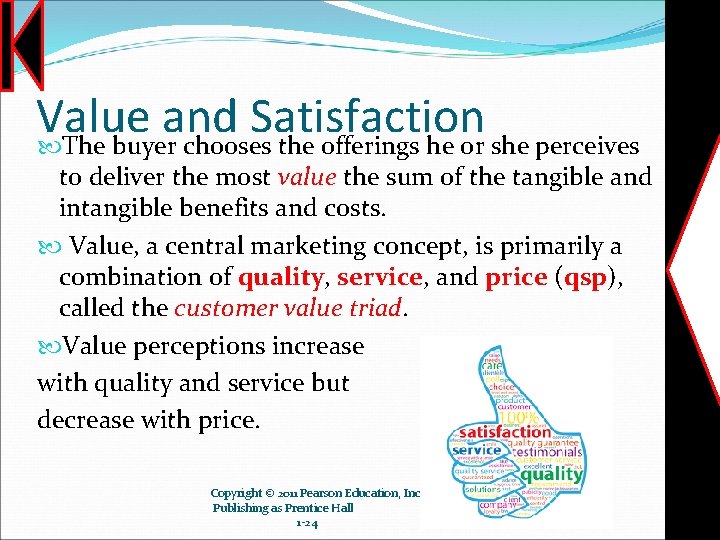 Value and Satisfaction The buyer chooses the offerings he or she perceives to deliver