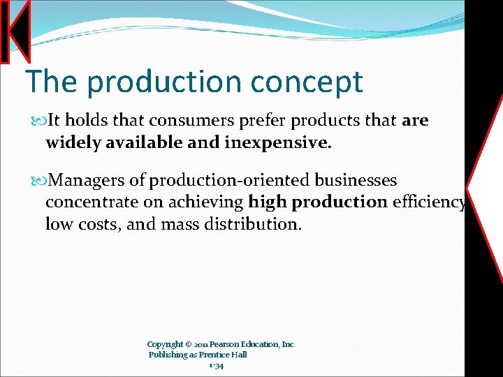 The production concept It holds that consumers prefer products that are widely available and